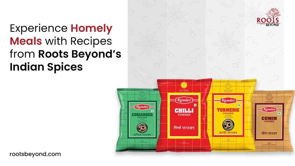 Experience Homely Meals with Recipes from Roots Beyond’s Indian Spices