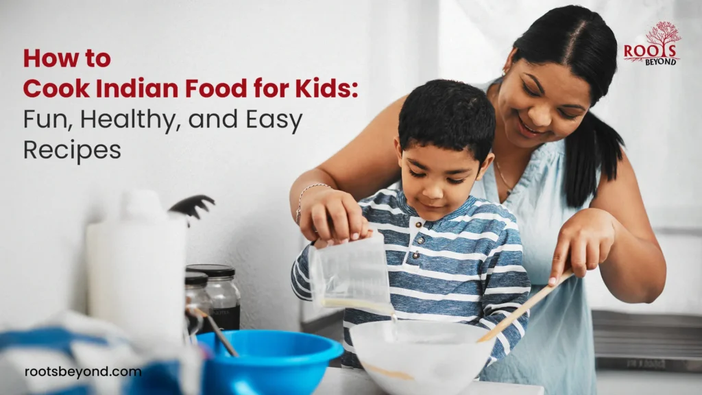 How to Cook Indian Food for Kids Without the Spice Drama: Fun, Healthy & Easy Meals They’ll Actually Eat